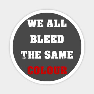 We All Bleed The Same Colour Magnet